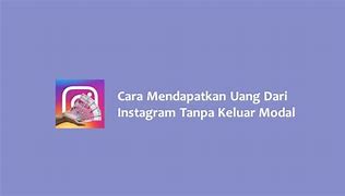 Cara Mendapatkan Uang Dari Instagram Tanpa Modal